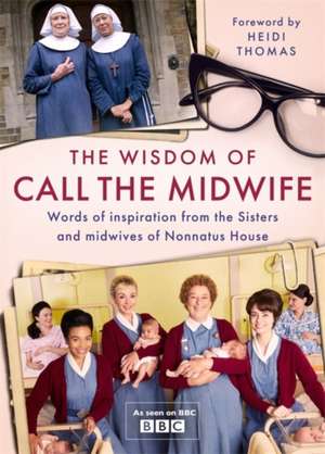 The Wisdom of Call the Midwife de Heidi Thomas