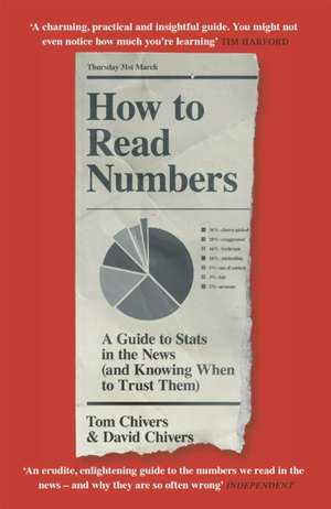 How to Read Numbers: A Guide to Statistics in the News (and Knowing When to Trust Them) de Tom Chivers