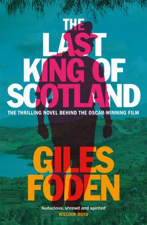 Foden, G: Last King of Scotland de Giles Foden