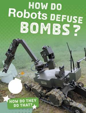 How Do Robots Defuse Bombs? de Yvette LaPierre