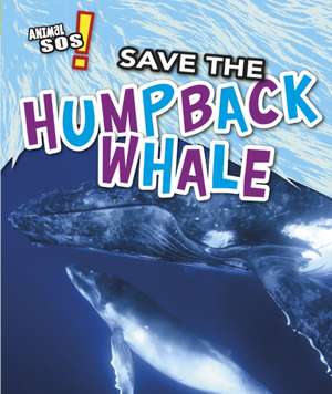 Save the Humpback Whale de Louise Spilsbury