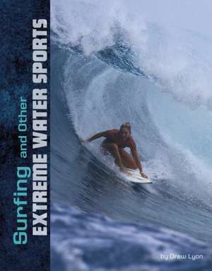 Surfing and Other Extreme Water Sports de Drew Lyon