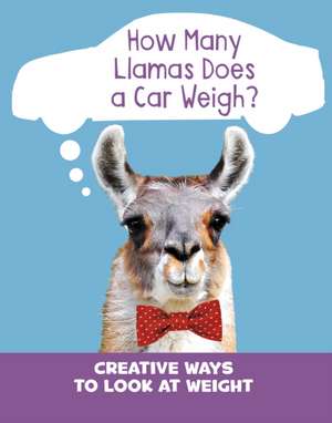 How Many Llamas Does a Car Weigh? de Clara Cella