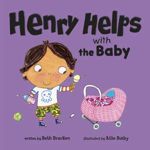 Henry Helps with the Baby de Beth Bracken