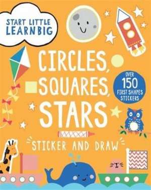 Start Little Learn Big Sticker and Draw Circles, Squares, Stars de Susan Fairbrother