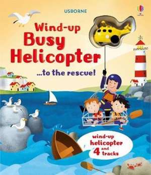 Wind-Up Busy Helicopter...to the Rescue! de Fiona Watt