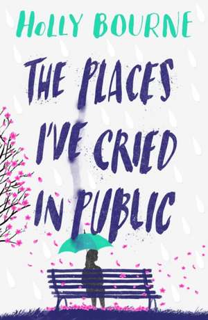 The Places I've Cried in Public de Holly Bourne