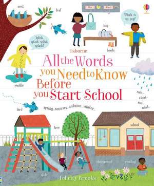 All the Words You Need to Know Before You Start School de Felicity Brooks