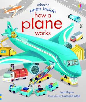 Peep Inside How a Plane Works de Lara Bryan