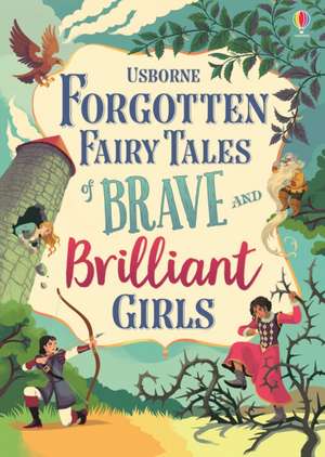 Forgotten Fairy Tales of Brave and Brilliant Girls de Isabella Grott