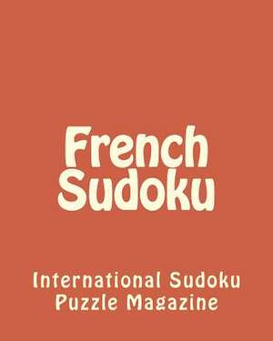 French Sudoku de International Sudoku Puzzle Magazine