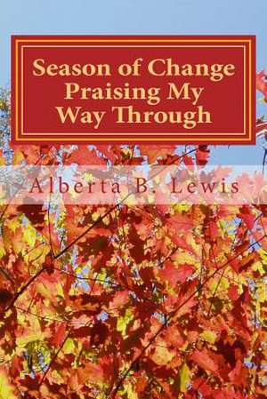 Season of Change - Praising My Way Through de Alberta B. Lewis