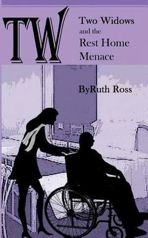 Two Widows and the Rest Home Menace de Ruth Ross