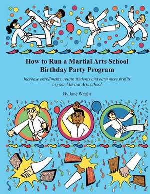 How to Run a Martial Arts School Birthday Party Program de Jane Wright