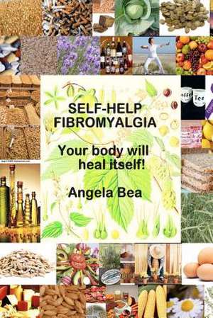 Self-Help Fibromyalgia Your Body Will Heal Itself de Angela Bea Srn Ma