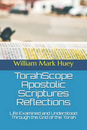Torahscope Apostolic Scriptures Reflections de William Mark Huey