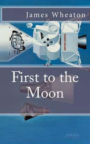 First to the Moon de James K. Wheaton