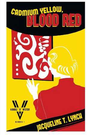 Cadmium Yellow, Blood Red de Jacqueline T. Lynch