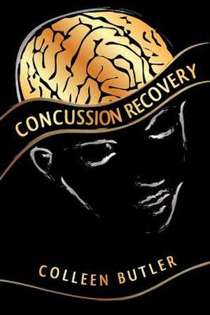 Concussion Recovery de Colleen Butler