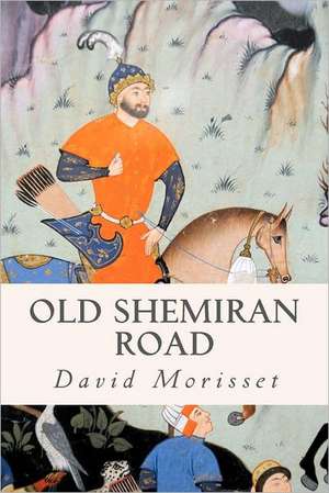 Old Shemiran Road: The World War II Memoir of a Jewish-American Soldier de David Morisset