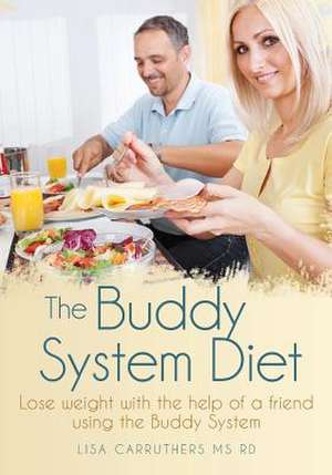 The Buddy System Diet de Lisa Carruthers MS Rd