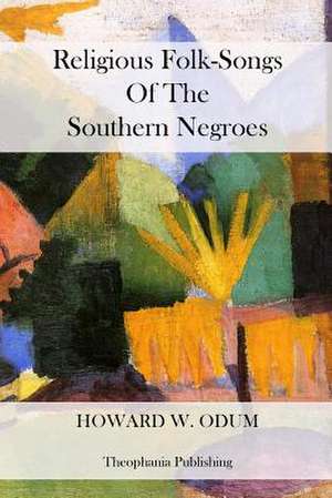 Religious Folk-Songs of the Southern Negroes de Howard W. Odum