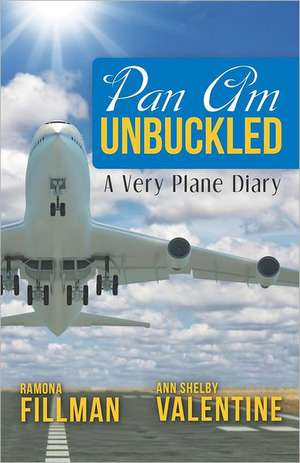 Pan Am Unbuckled: A Very Plane Diary de Ann Shelby Valentine