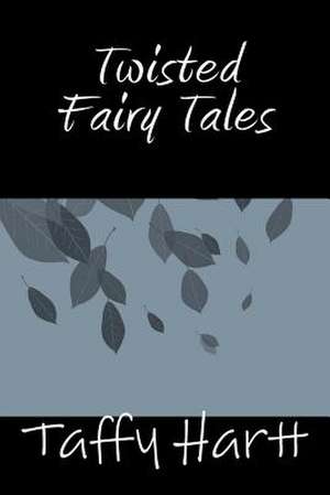 Twisted Fairy Tales de Taffy Hartt