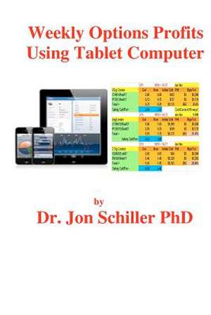 Weekly Options Profits Using Tablet Computer de Schiller Phd, Dr Jon