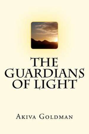 The Guardians of Light de Akiva Goldman