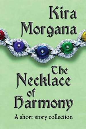 The Necklace of Harmony de Kira Morgana