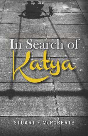 In Search of Katya de Stuart F. McRoberts