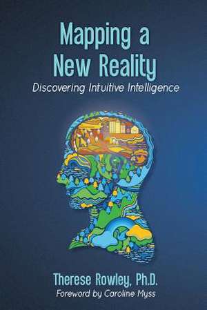 Mapping a New Reality de Therese M. Rowley Ph. D.