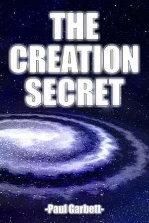 The Creation Secret de Paul Garbett