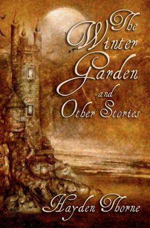 The Winter Garden and Other Stories de Hayden Thorne