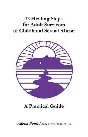 12 Healing Steps for Adult Survivors of Childhood Sexual Abuse de Lcsw Lisac Bcets Adena Bank Lees