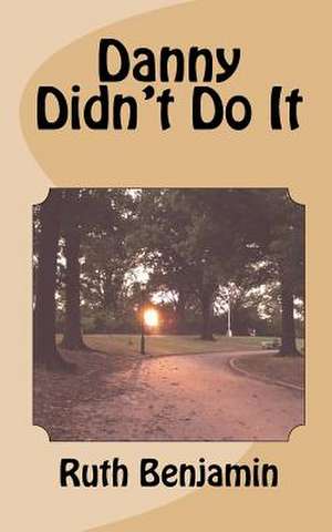 Danny Didn't Do It de Ruth V. N. Benjamin