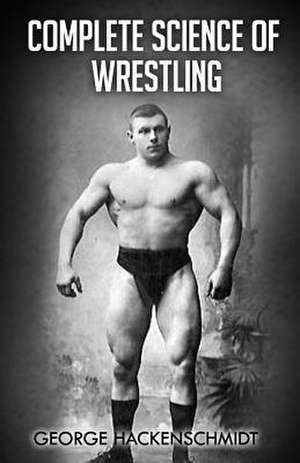 Complete Science of Wrestling de George Hackenschmidt