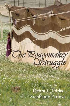 The Peacemaker Struggle de Debra L. Dirks