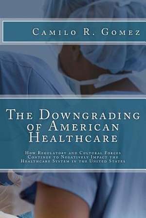 The Downgrading of American Healthcare de Camilo R. Gomez