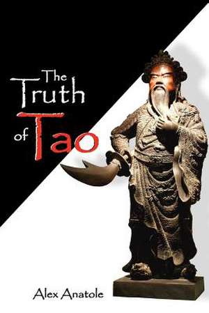 The Truth of Tao de Alex Anatole