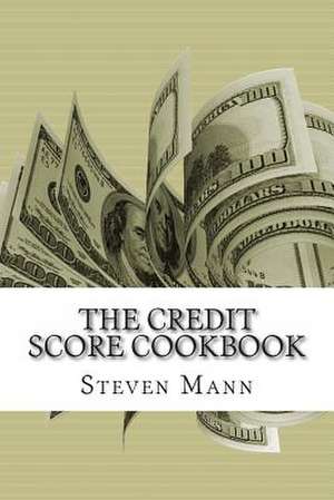 The Credit Score Cookbook de Steven Mann