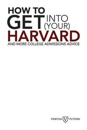 How to Get Into Your Harvard de Andrew Joseph Magliozzi