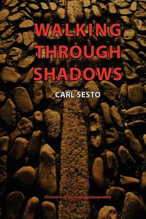 Walking Through Shadows de Carl Sesto