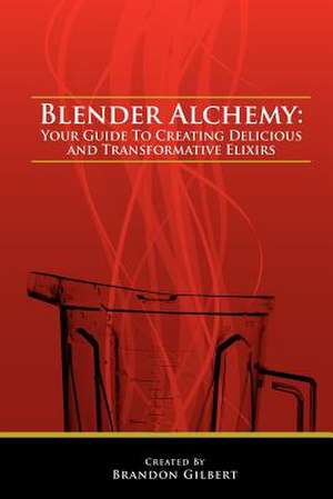 Blender Alchemy de Brandon Gilbert