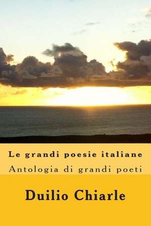 Le Grandi Poesie Italiane: Antologia de Duilio Chiarle