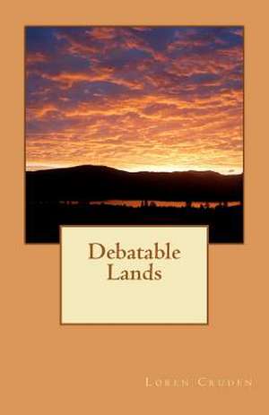 Debatable Lands de Loren Cruden