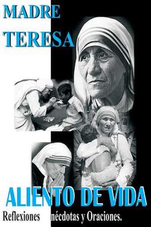 Madre Teresa Aliento de Vida de Madre Teresa De Calcuta