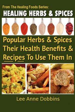 Healing Herbs and Spices de Mrs Lee Anne Dobbins