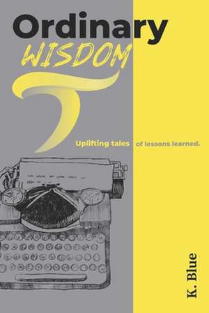 Ordinary Wisdom de K. Blue